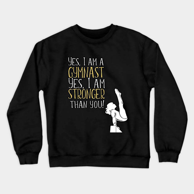 Gymnastics - Yes I Am A Gymnast Yes I Am Stronger Than You Crewneck Sweatshirt by Kudostees